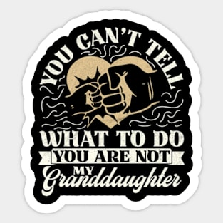 You Can't Tell Me What To Do You Are Not My Granddaughter Sticker